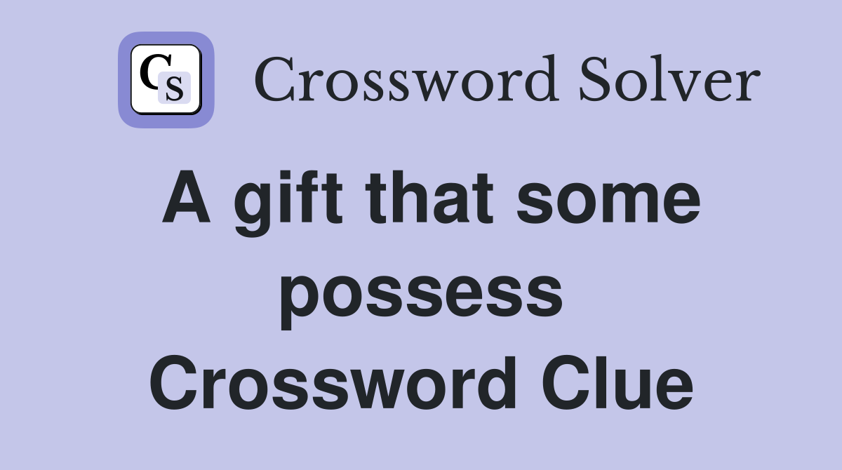 A gift that some possess Crossword Clue