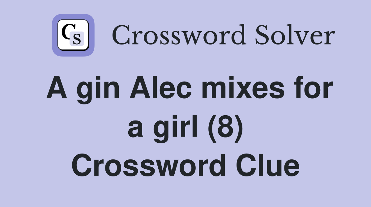 A gin Alec mixes for a girl (8) Crossword Clue