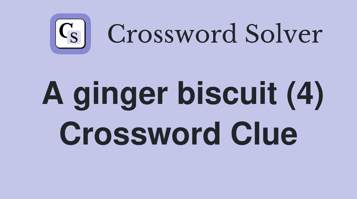 A ginger biscuit (4) Crossword Clue
