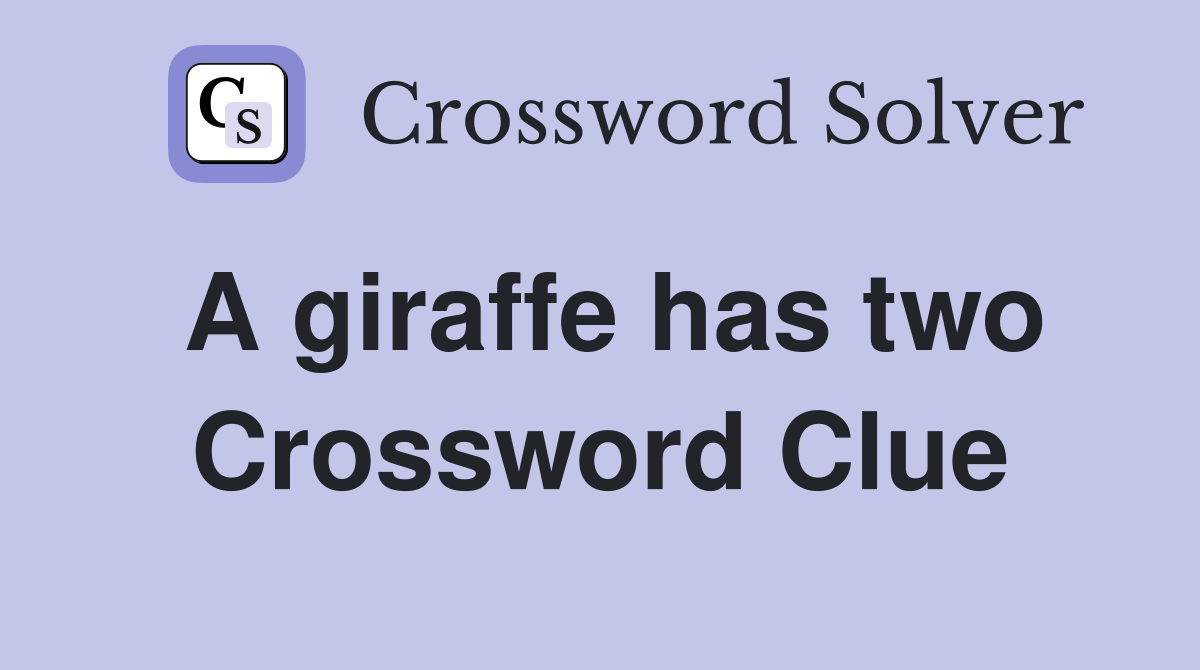 A giraffe has two Crossword Clue