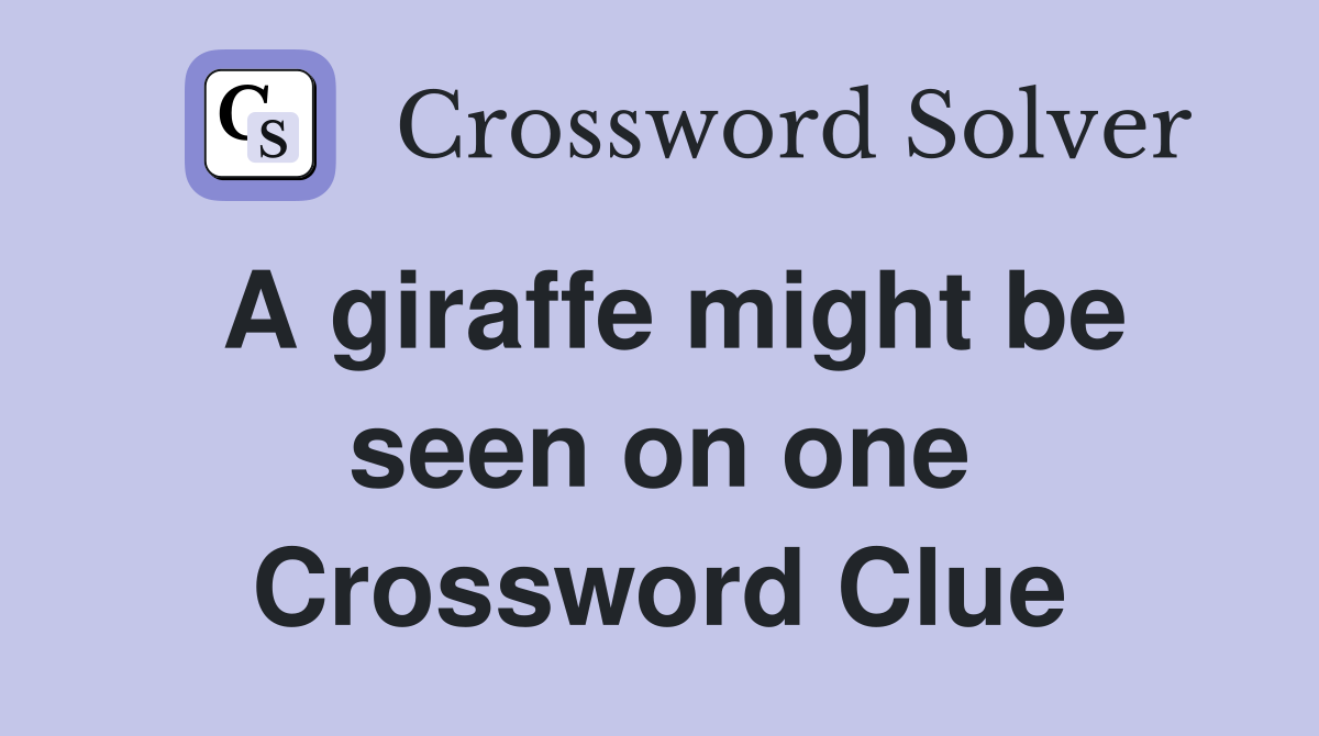 A giraffe might be seen on one Crossword Clue