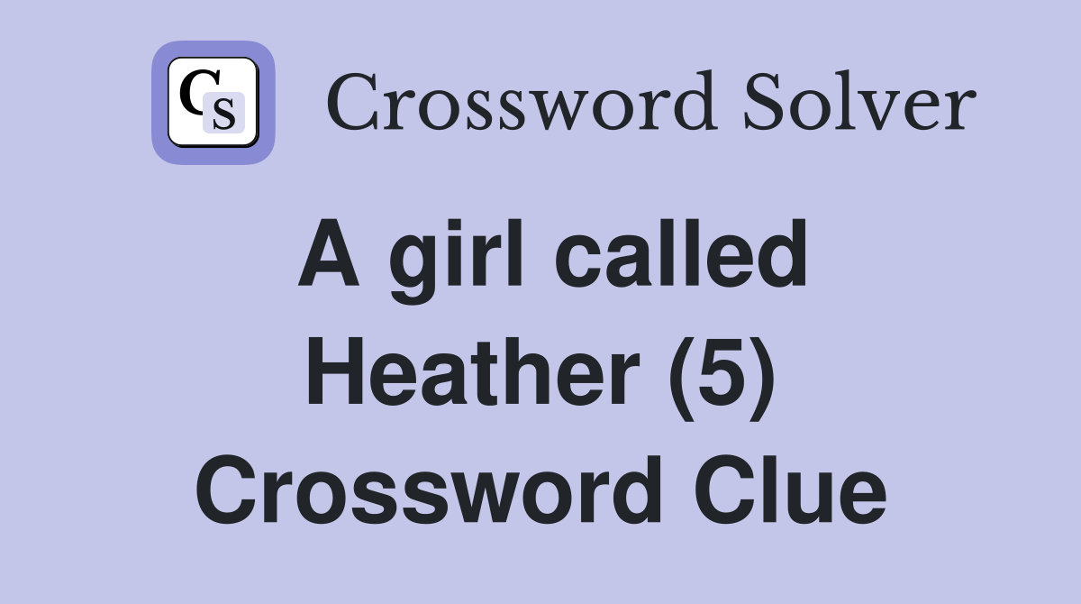 A girl called Heather (5) Crossword Clue