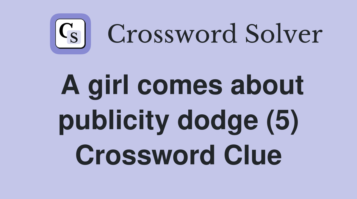 A girl comes about publicity dodge (5) Crossword Clue
