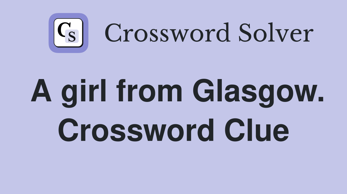 A girl from Glasgow. Crossword Clue