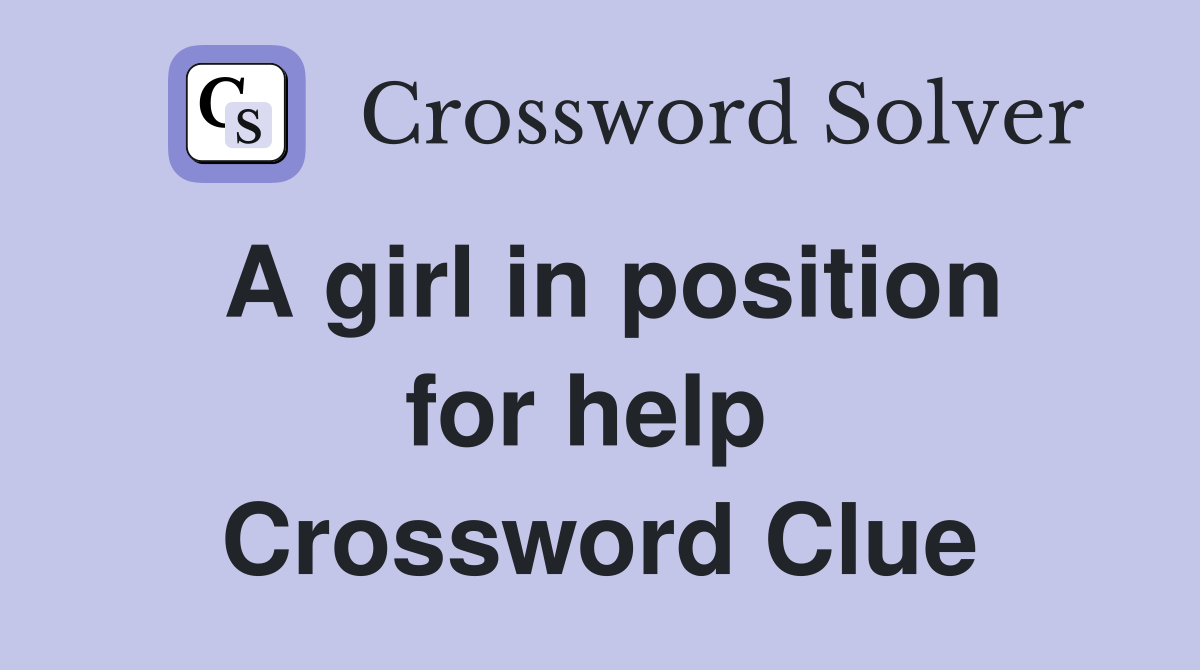 A girl in position for help  Crossword Clue