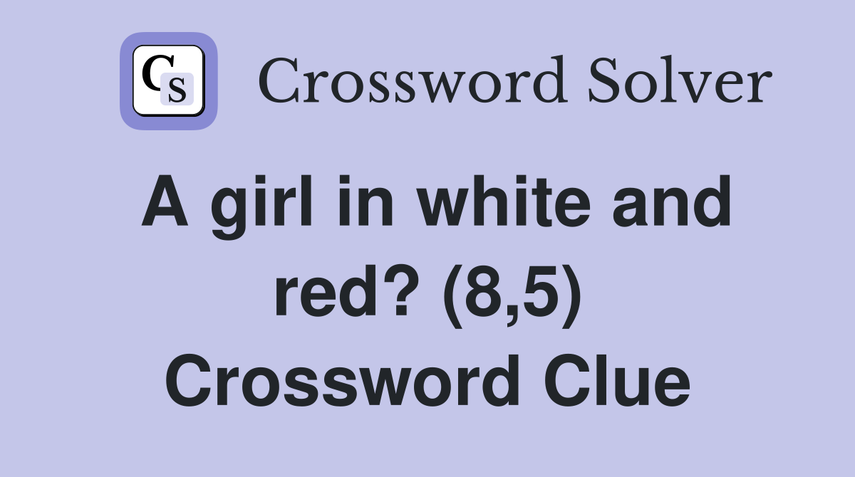 A girl in white and red? (8,5) Crossword Clue