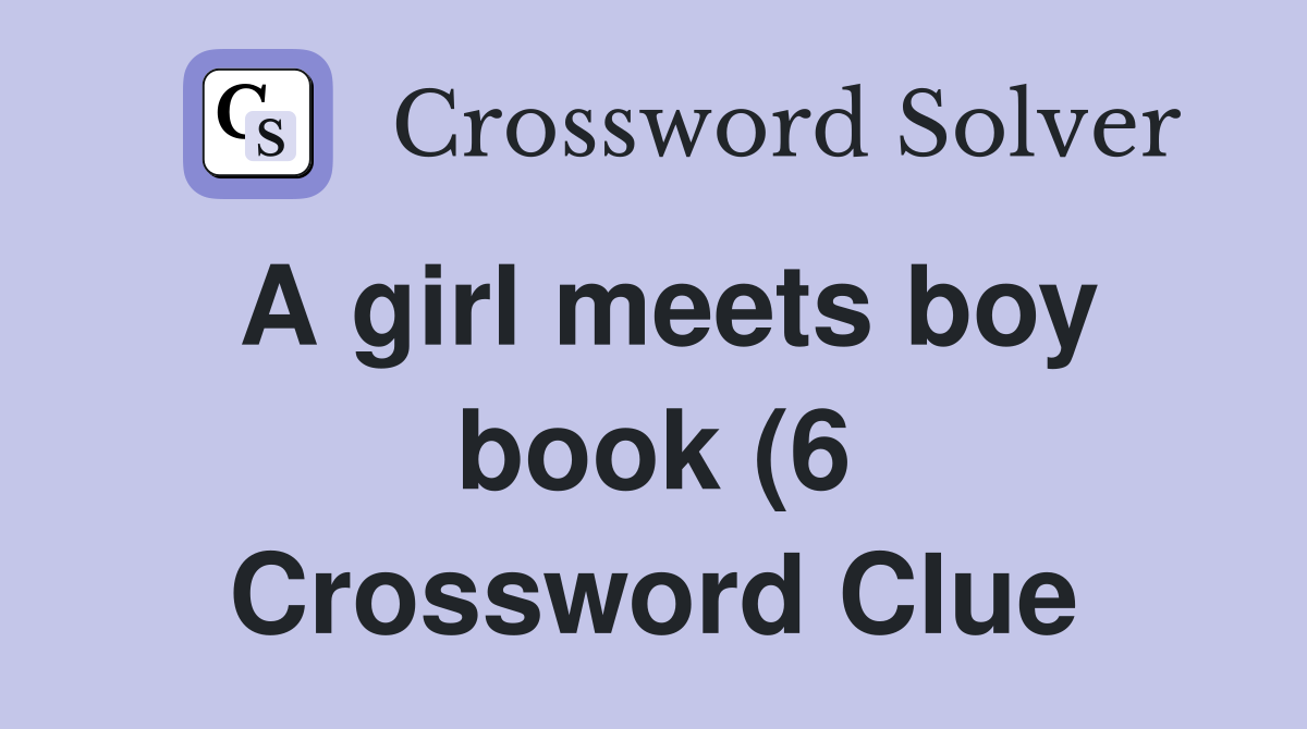 A girl meets boy book (6) Crossword Clue Answers Crossword Solver A girl meets boy book (6) Crossword Clue Answers Crossword Solver