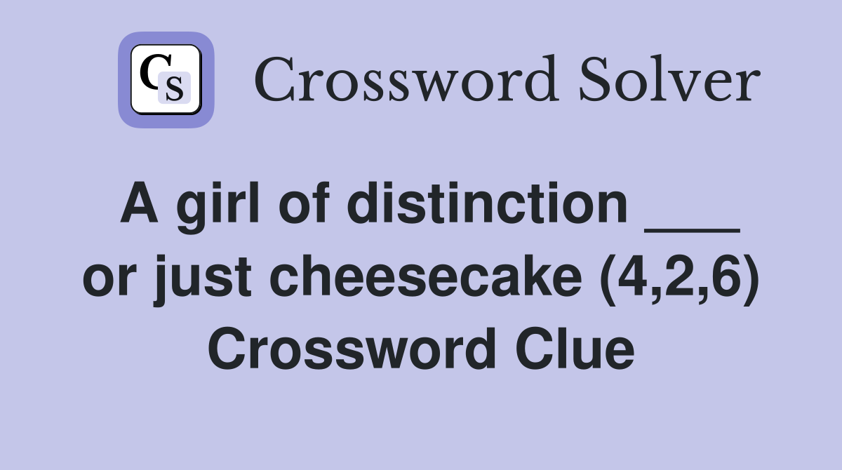 A girl of distinction ___ or just cheesecake (4,2,6) Crossword Clue