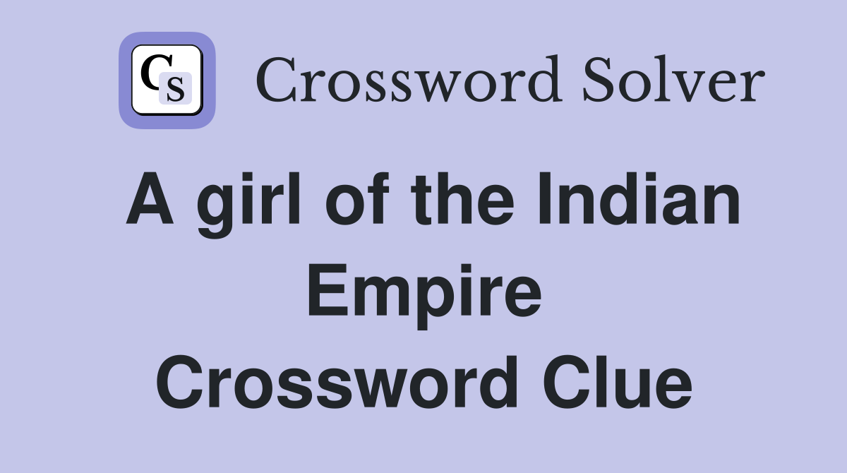 A girl of the Indian Empire Crossword Clue