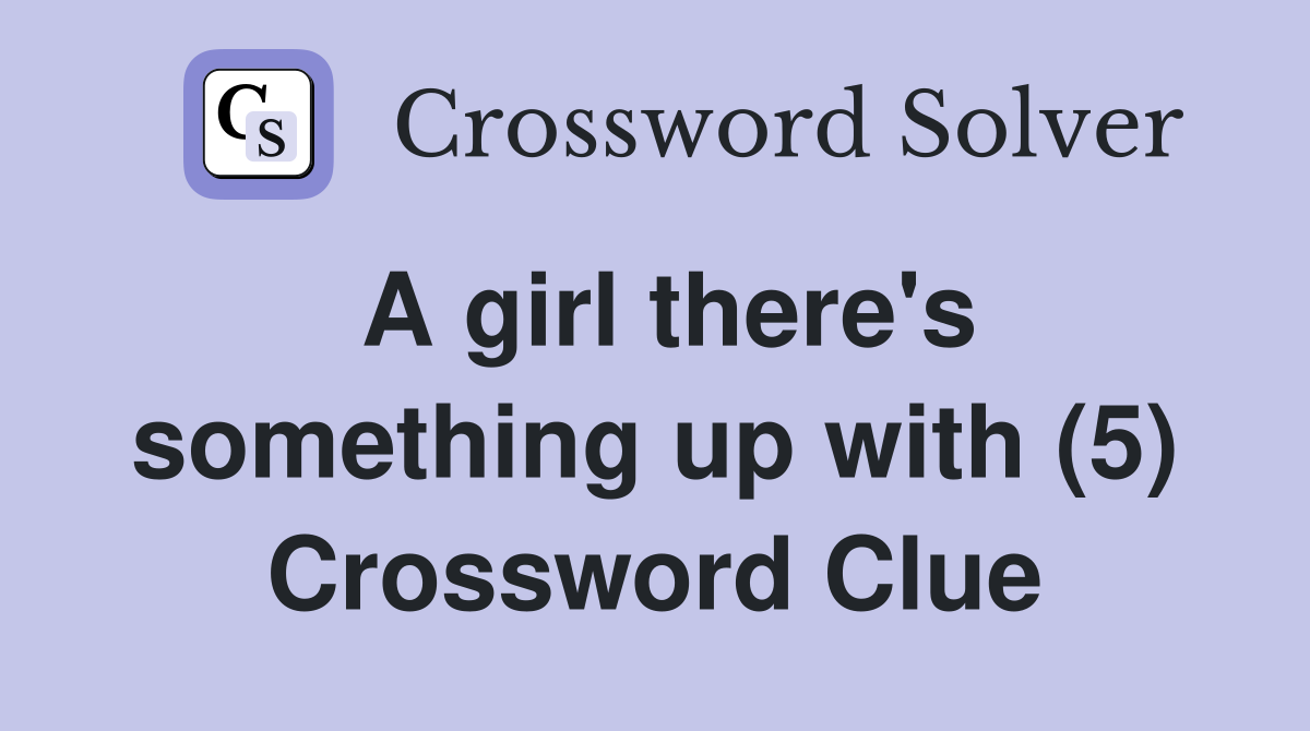 A girl there's something up with (5) Crossword Clue