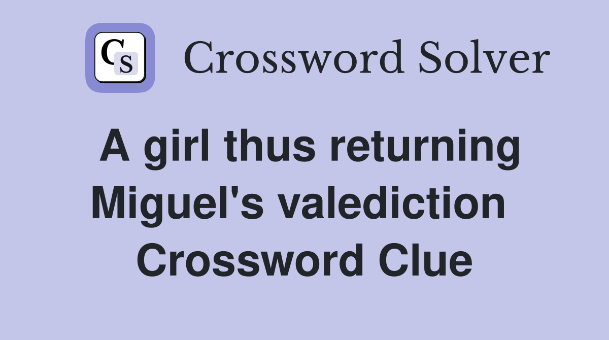 A girl thus returning Miguel's valediction  Crossword Clue
