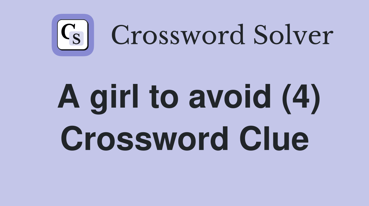 A girl to avoid (4) Crossword Clue