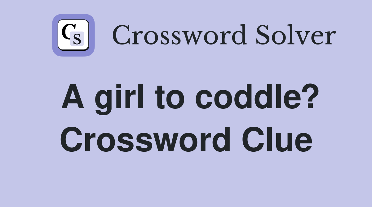 A girl to coddle? Crossword Clue