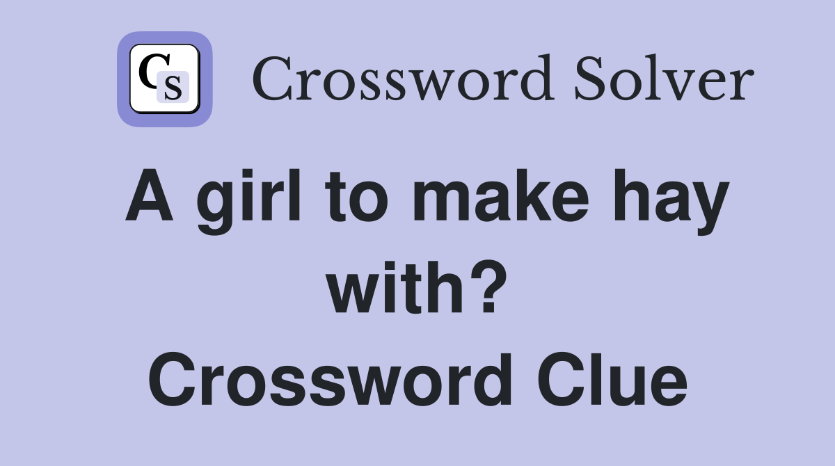 A girl to make hay with? Crossword Clue