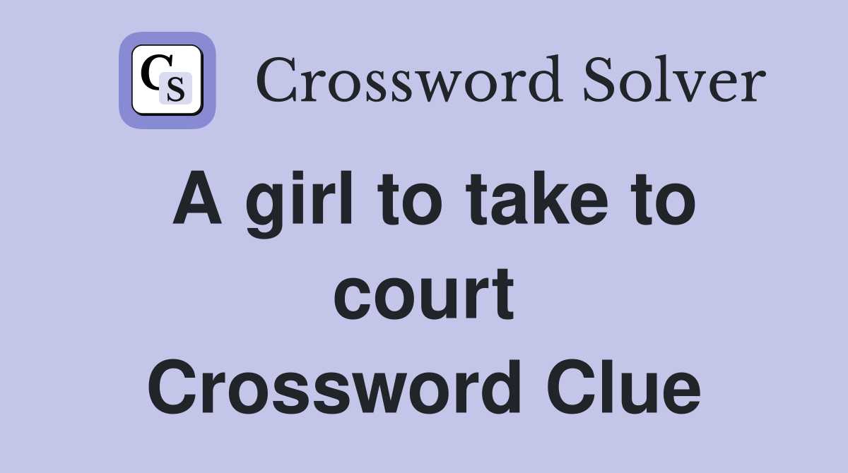 A girl to take to court Crossword Clue