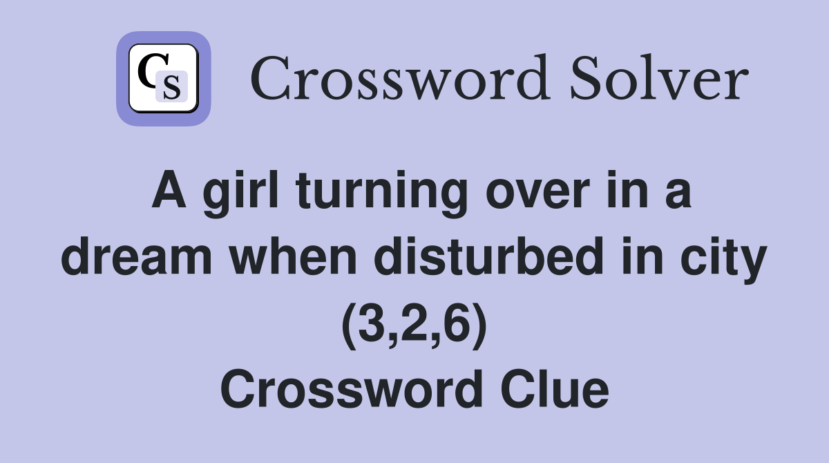 A girl turning over in a dream when disturbed in city (3,2,6) Crossword Clue