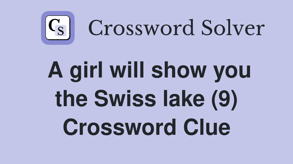 A girl will show you the Swiss lake (9) Crossword Clue