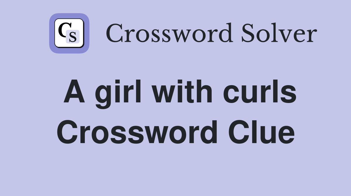 A girl with curls Crossword Clue