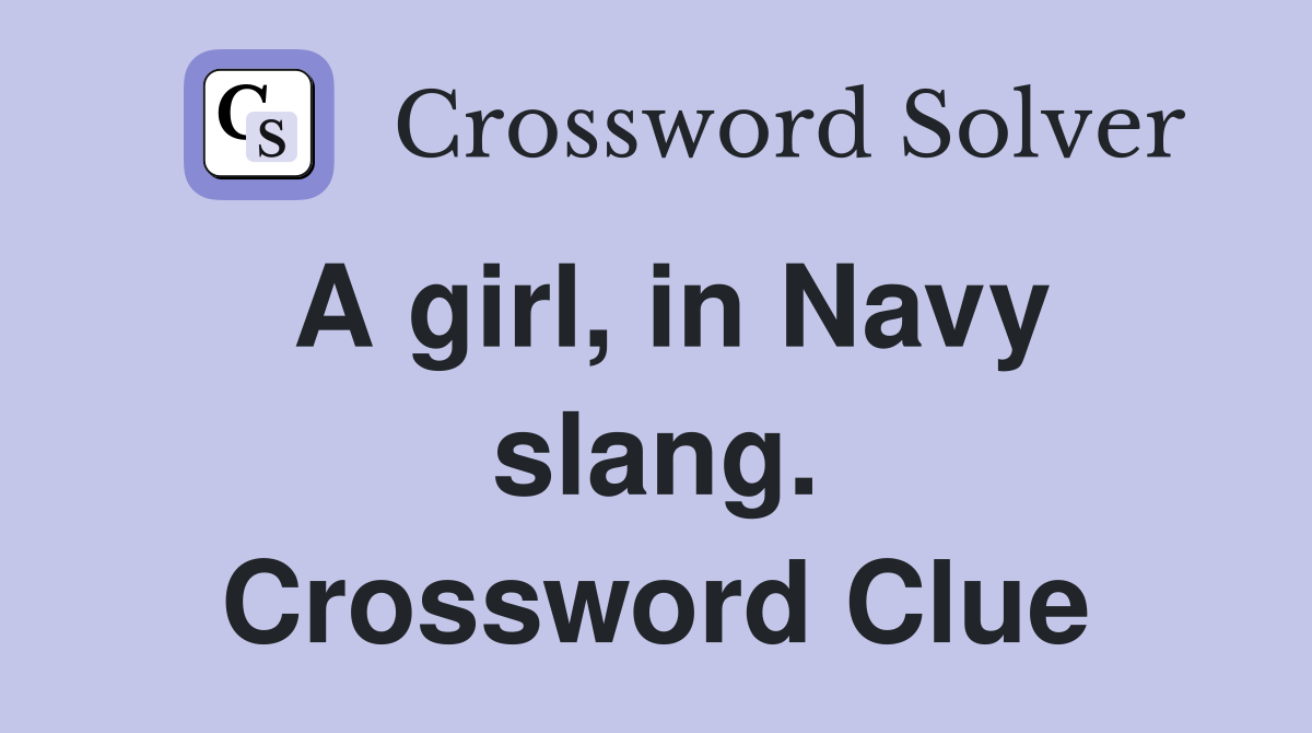 A girl, in Navy slang. Crossword Clue