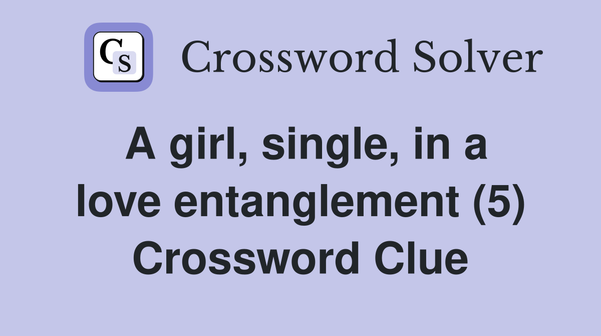A girl, single, in a love entanglement (5) Crossword Clue