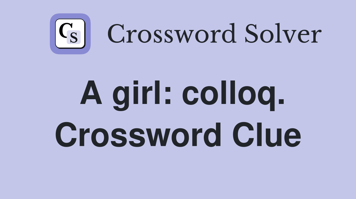 A girl: colloq. Crossword Clue