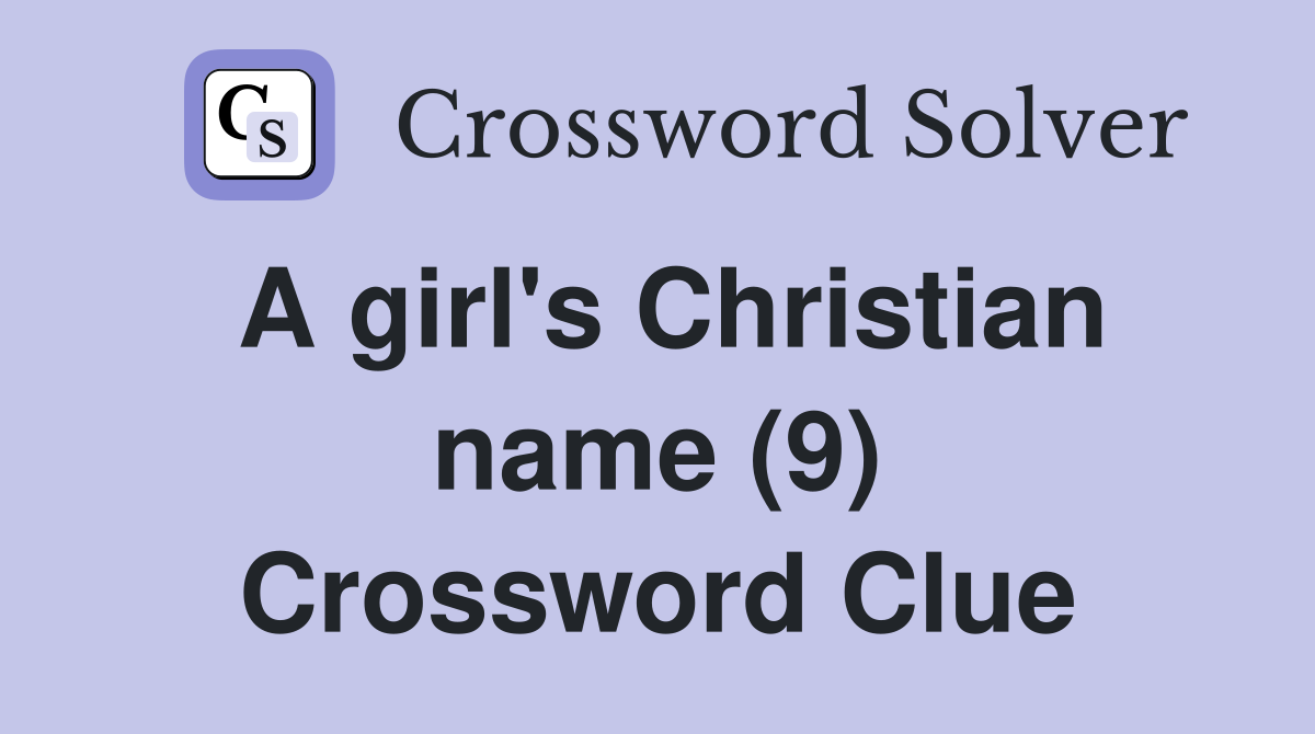 A girl's Christian name (9) Crossword Clue