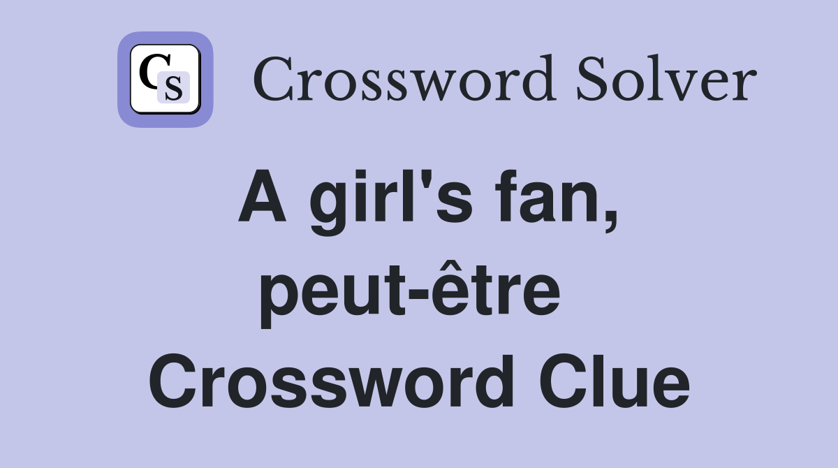 A girl's fan, peut-être  Crossword Clue