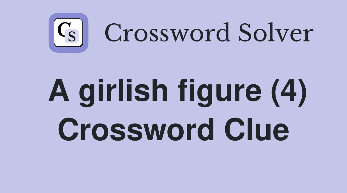 A girlish figure (4) Crossword Clue