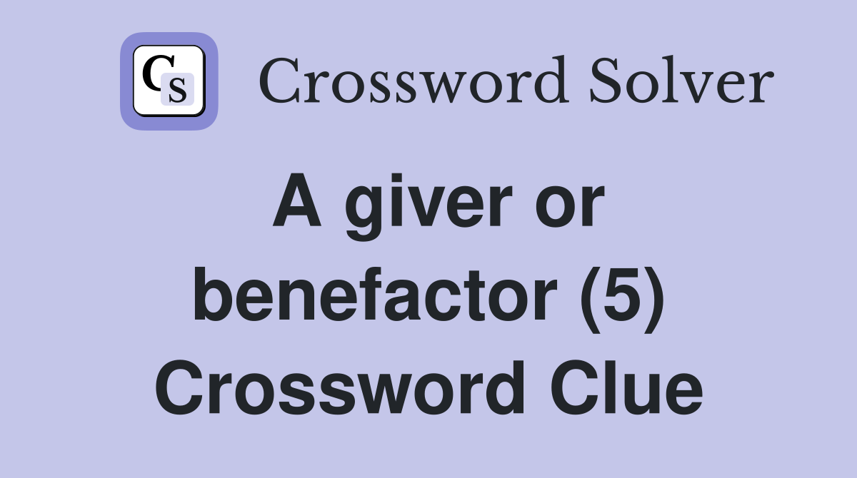 A giver or benefactor (5) Crossword Clue