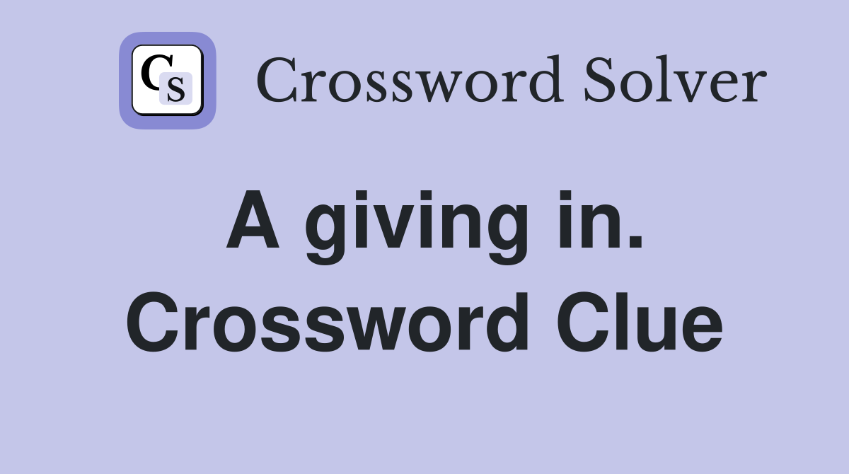 A giving in. Crossword Clue