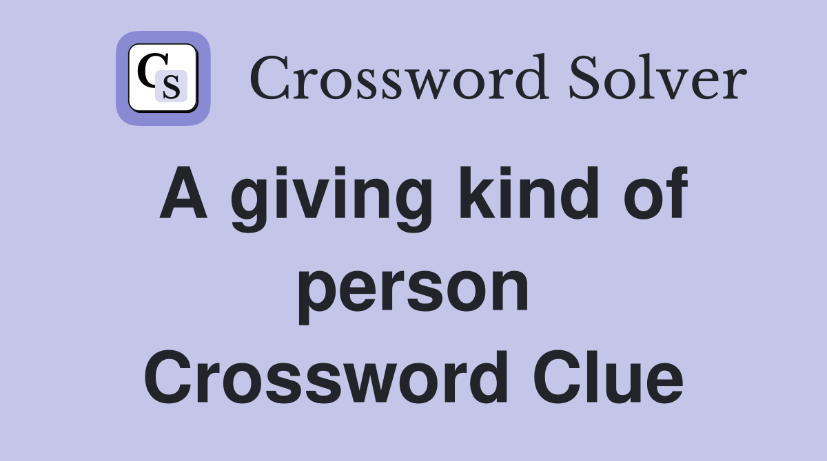 A giving kind of person Crossword Clue