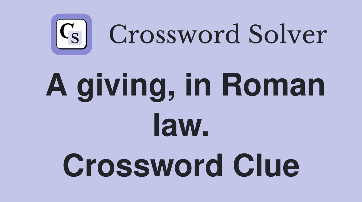 A giving, in Roman law. Crossword Clue