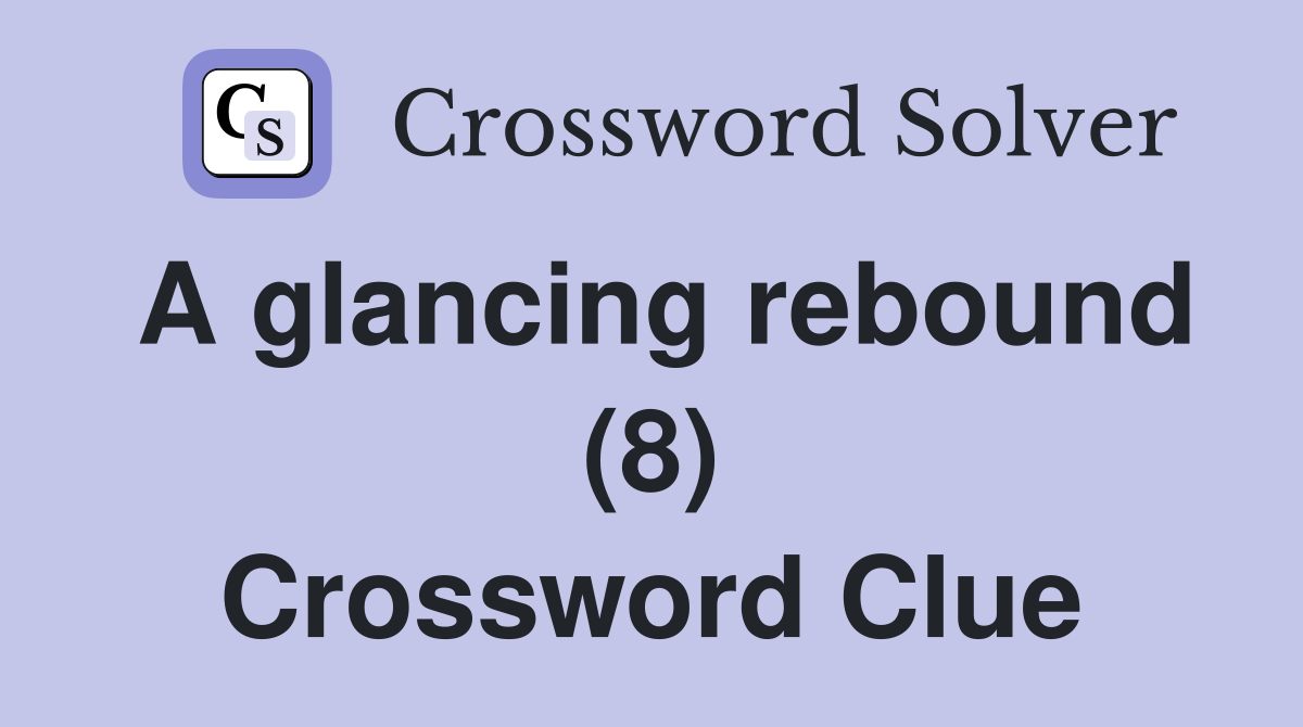 A glancing rebound (8) Crossword Clue