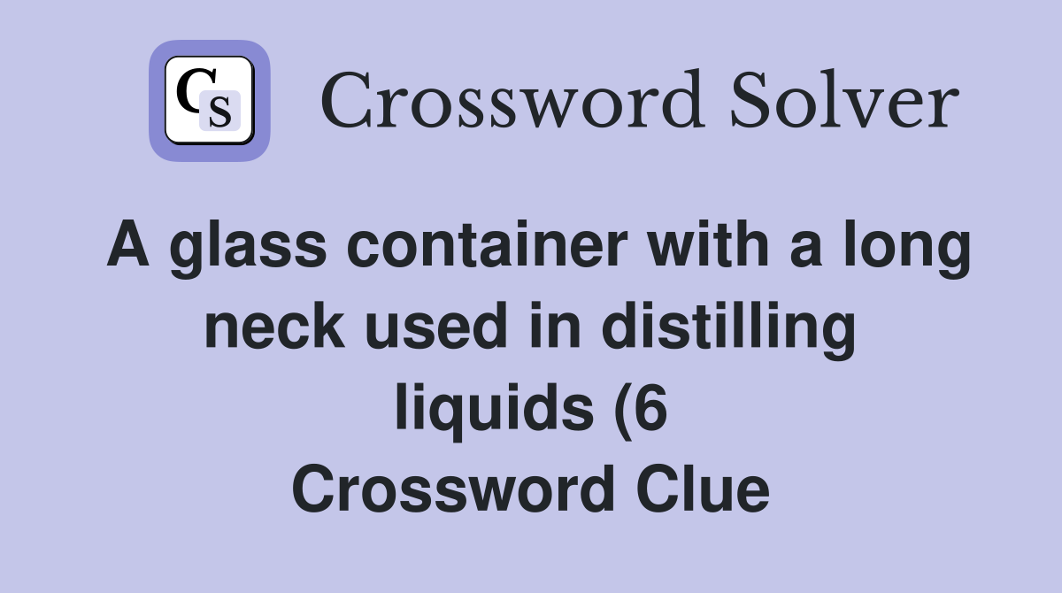 A glass container with a long neck used in distilling liquids (6 A glass container with a long neck used in distilling liquids (6
