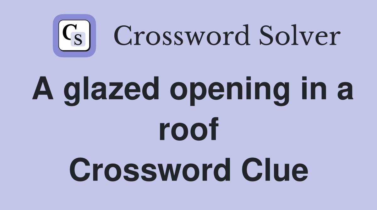 A glazed opening in a roof Crossword Clue