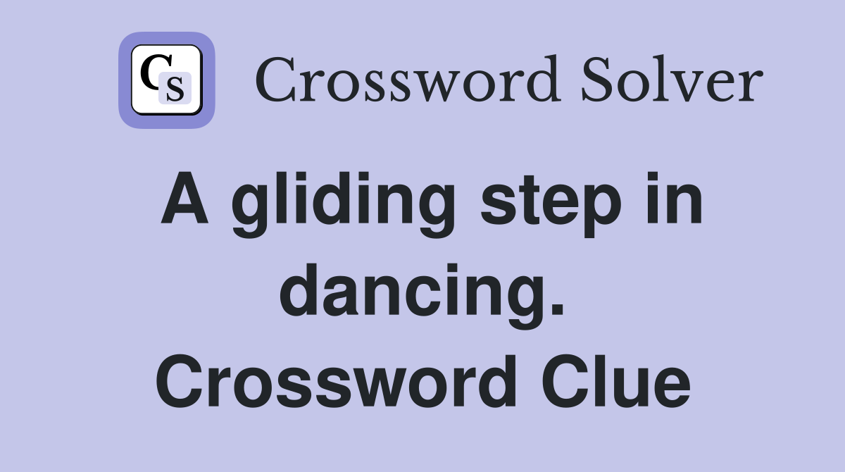 A gliding step in dancing. Crossword Clue