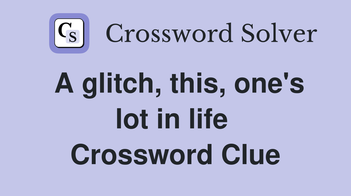 A glitch, this, one's lot in life  Crossword Clue