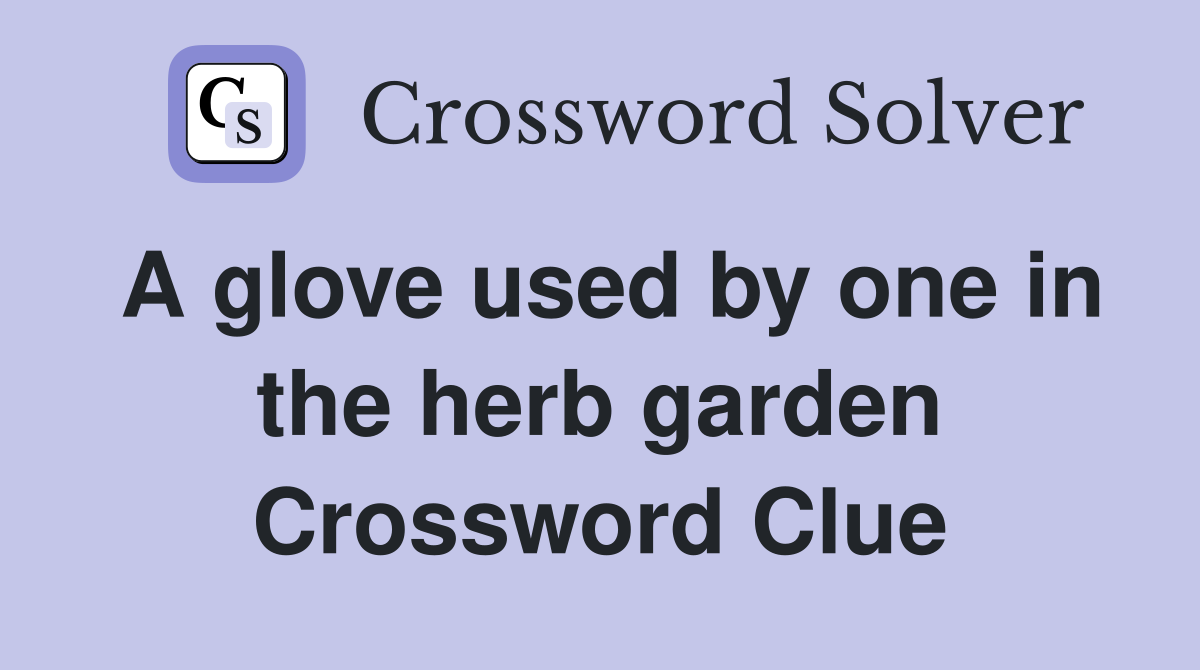 A glove used by one in the herb garden Crossword Clue
