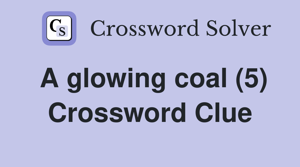 A glowing coal (5) Crossword Clue