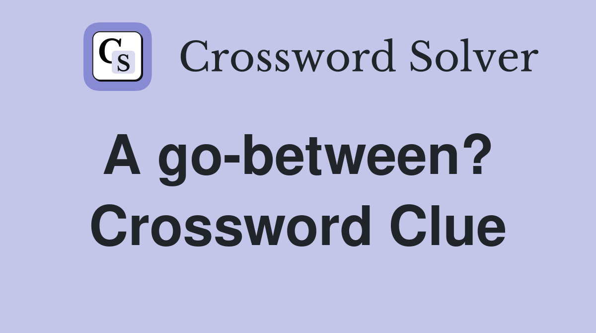 A go-between?  Crossword Clue