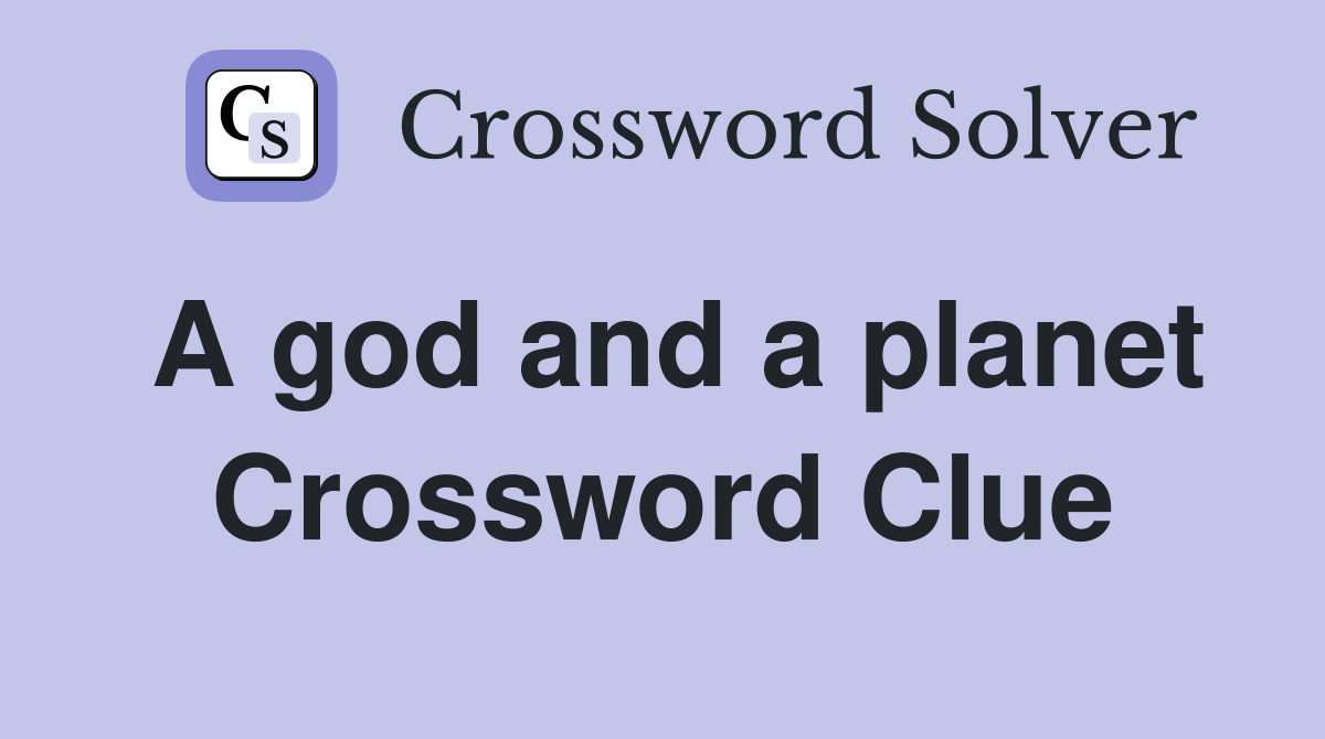 A god and a planet Crossword Clue