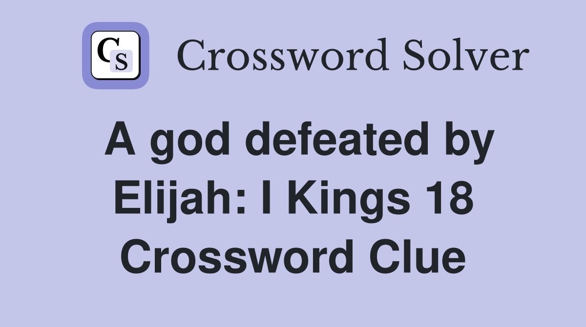 A god defeated by Elijah: I Kings 18 Crossword Clue