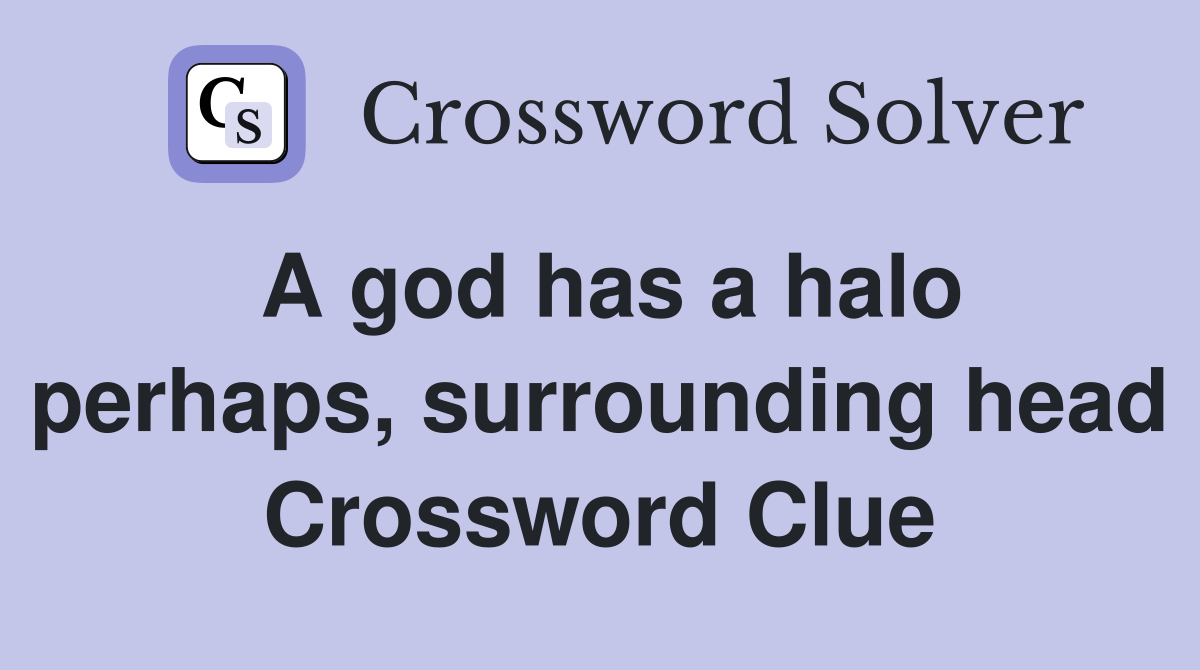 A god has a halo perhaps, surrounding head Crossword Clue