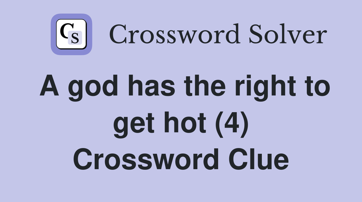 A god has the right to get hot (4) Crossword Clue