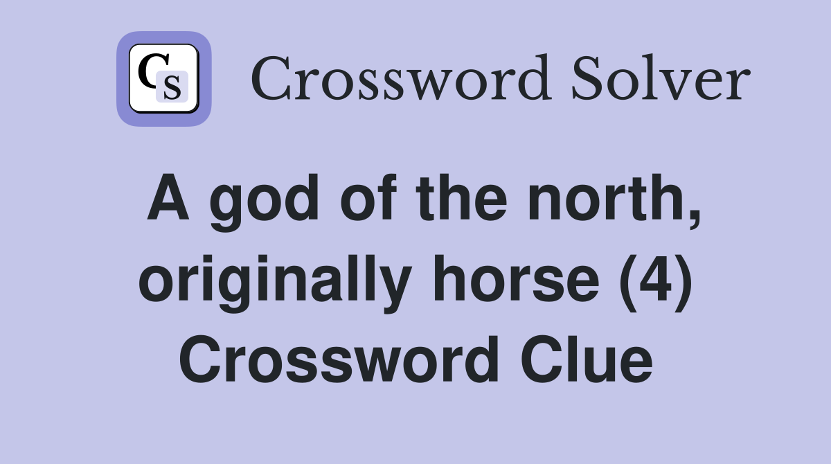 A god of the north, originally horse (4) Crossword Clue