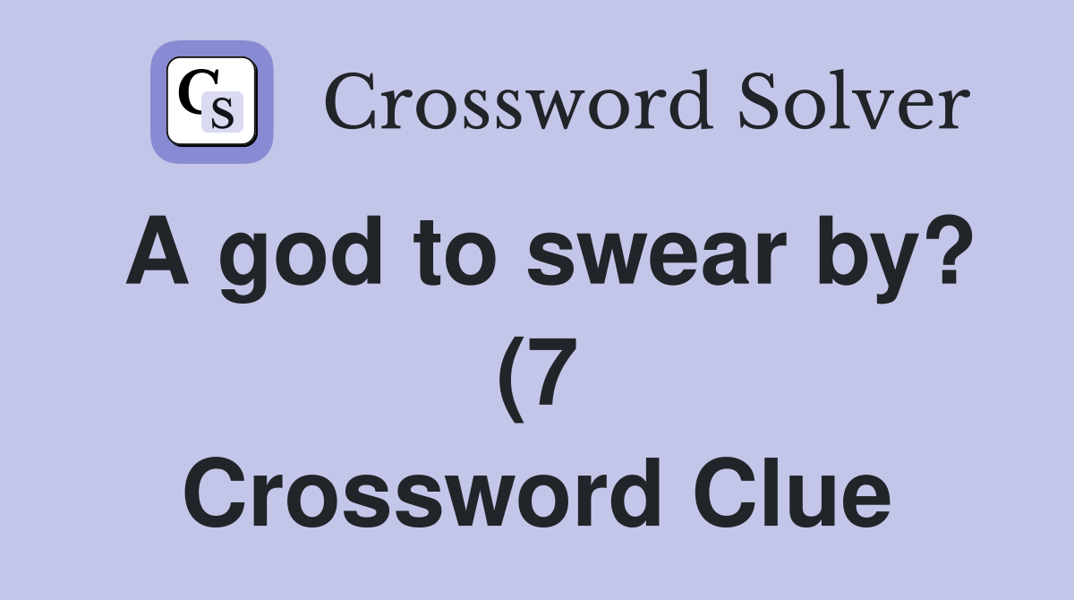 A god to swear by? (7) Crossword Clue Answers Crossword Solver A god to swear by? (7) Crossword Clue Answers Crossword Solver
