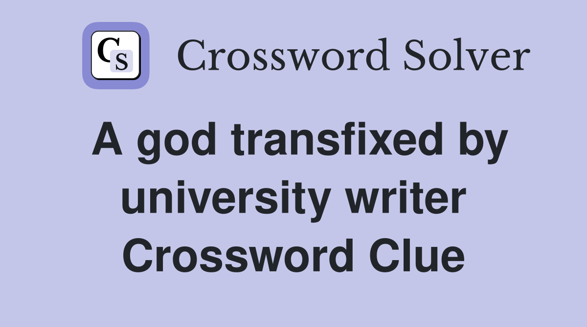 A god transfixed by university writer Crossword Clue