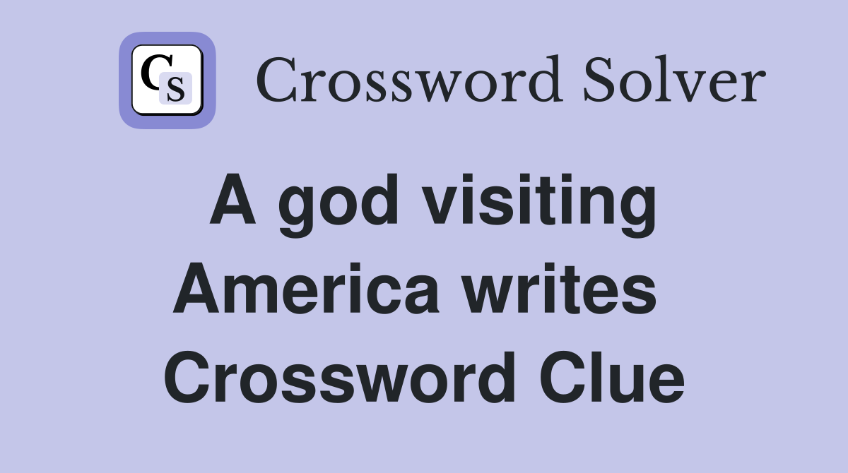A god visiting America writes  Crossword Clue