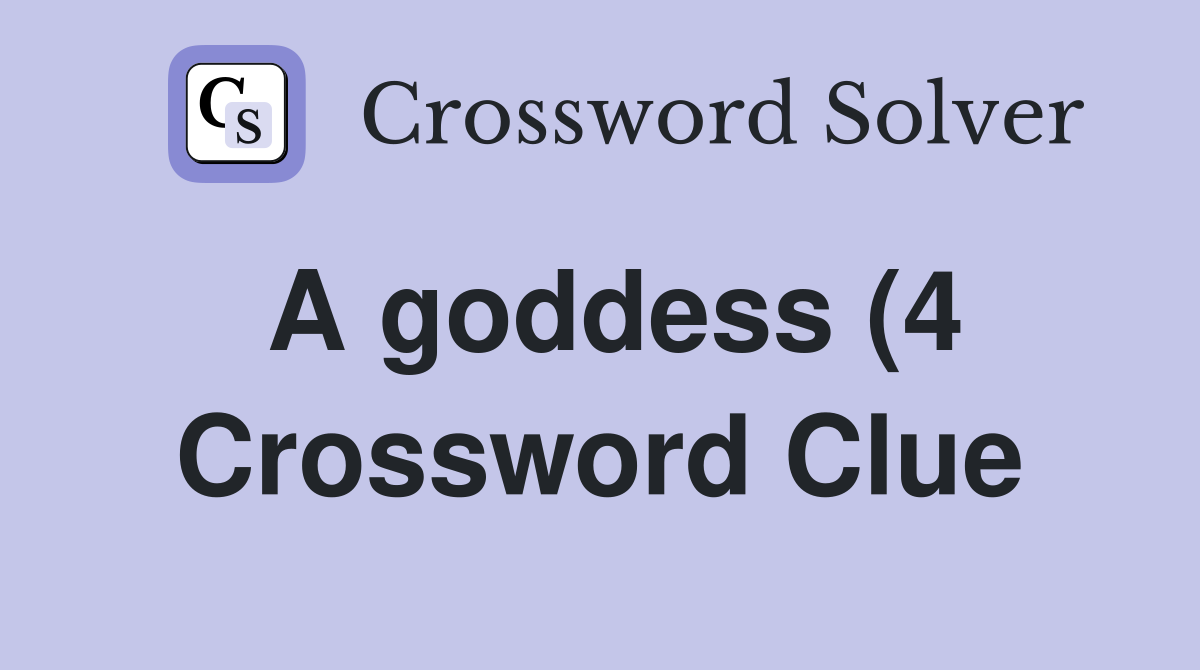 A goddess (4) Crossword Clue Answers Crossword Solver A goddess (4) Crossword Clue Answers Crossword Solver