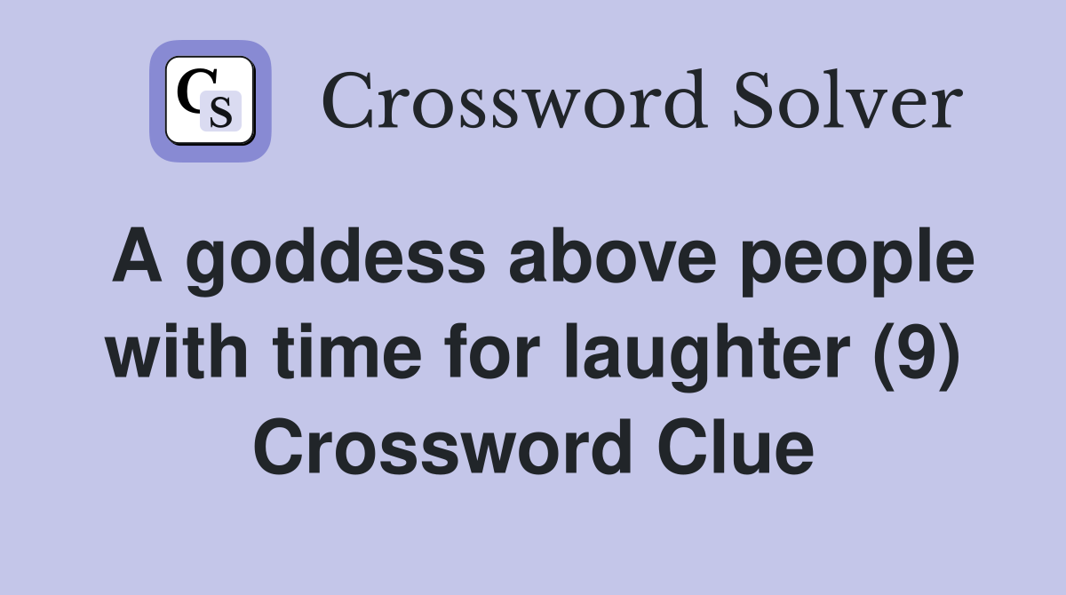A goddess above people with time for laughter (9) Crossword Clue